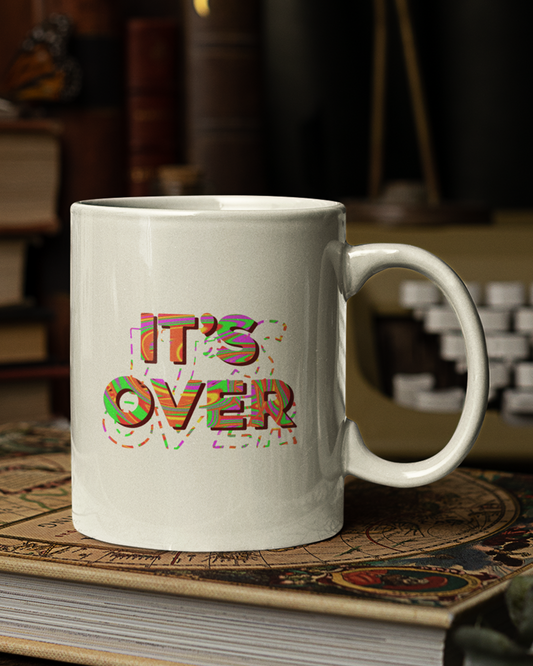 It's Over Mug