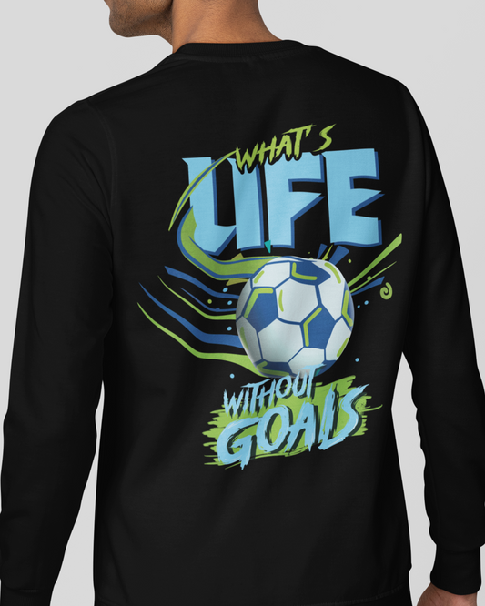What's Life Without Goals Sweatshirt